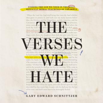 The Verses We Hate: Finding the God We Need in the Most Difficult Moral Teachings of the Bible