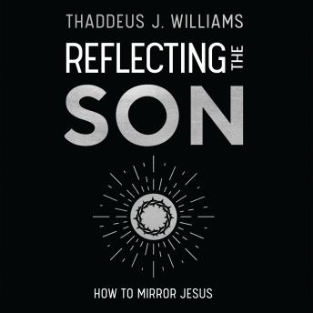 Reflecting the Son: How to Mirror Jesus