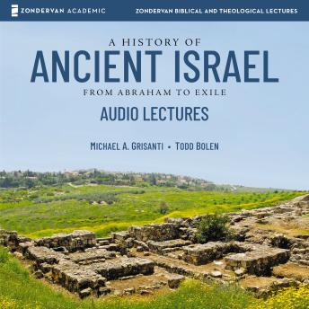 A History of Ancient Israel: Audio Lectures: From Abraham to Exile