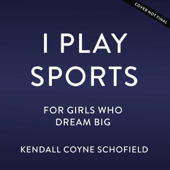 I Play Sports: For Girls Who Dream Big