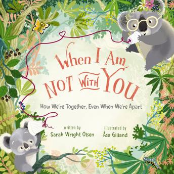 When I Am Not with You: How We’re Together, Even When We’re Apart