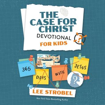 The Case for Christ Devotional for Kids: 365 Days with Jesus