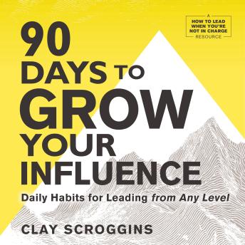 90 Days to Grow Your Influence: Daily Habits for Leading from Any Level