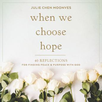 When We Choose Hope: 40 Reflections for Finding Peace and Purpose with God (A Devotional)