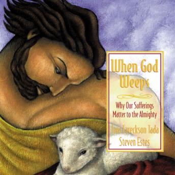 When God Weeps: Why Our Sufferings Matter to the Almighty, Steve Estes, Joni Eareckson Tada