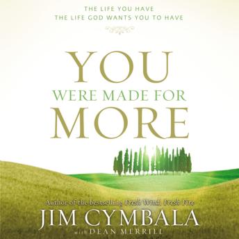 Download You Were Made for More: The Life You Have, the Life God Wants You to Have by Jim Cymbala