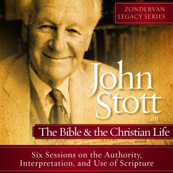 Download John Stott on the Bible and the Christian Life: Six Sessions on the Authority, Interpretation, and use of Scripture by John R.W. Stott