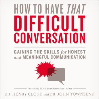 How to Have That Difficult Conversation: Gaining the Skills for Honest and Meaningful Communication