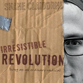 Listen The Irresistible Revolution: Living as an Ordinary Radical By Shane Claiborne Audiobook audiobook