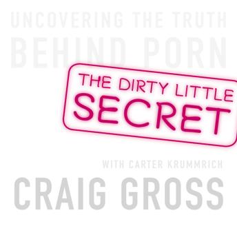 The Dirty Little Secret: Uncovering the Truth Behind Porn