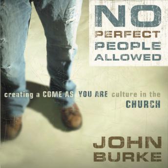 No Perfect People Allowed: Creating a Come-As-You-Are Culture in the Church