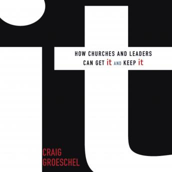 It: How Churches and Leaders Can Get It and Keep It, Audio book by Craig Groeschel