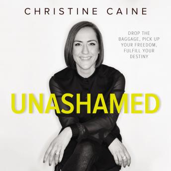 Download Unashamed: Drop the Baggage, Pick up Your Freedom, Fulfill Your Destiny by Christine Caine