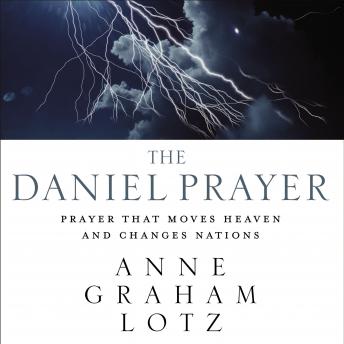 Daniel Prayer: Prayer That Moves Heaven and Changes Nations, Audio book by Anne Graham Lotz