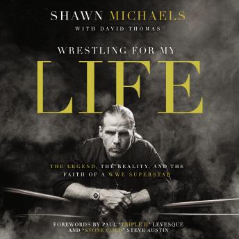 Download Wrestling for My Life: The Legend, the Reality, and the Faith of a WWE Superstar by Shawn Michaels