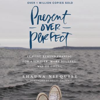 Download Present Over Perfect: Leaving Behind Frantic for a Simpler, More Soulful Way of Living by Shauna Niequist