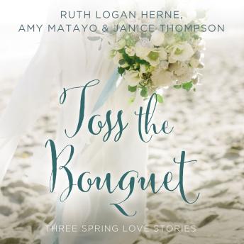 Toss the Bouquet: Three Spring Love Stories