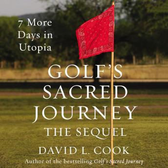 Download Golf's Sacred Journey, the Sequel: 7 More Days in Utopia by David L. Cook
