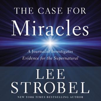 Download Case for Miracles: A Journalist Investigates Evidence for the Supernatural by Lee Strobel