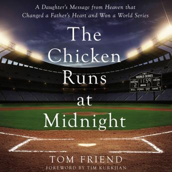 Download Chicken Runs at Midnight: A Daughter’s Message from Heaven That Changed a Father’s Heart and Won a World Series by Tom Friend