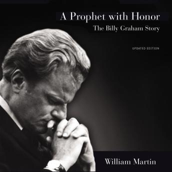 Prophet with Honor: The Billy Graham Story (Updated Edition), William C. Martin
