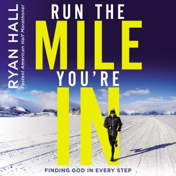 Download Run the Mile You're In: Finding God in Every Step by Ryan Hall