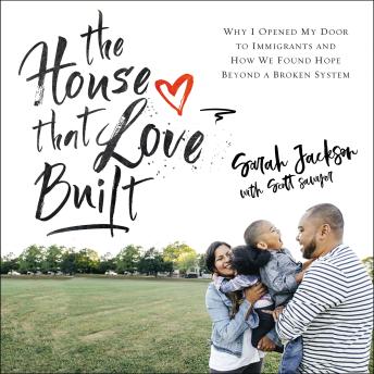 Download Best Audiobooks Religion and Spirituality The House That Love Built: Why I Opened My Door to Immigrants and How We Found Hope Beyond a Broken System by Sarah Jackson Free Audiobooks Religion and Spirituality free audiobooks and podcast