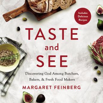 Download Taste and See: Discovering God among Butchers, Bakers, and Fresh Food Makers by Margaret Feinberg