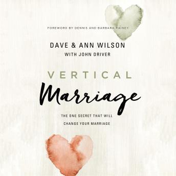 Vertical Marriage: The One Secret That Will Change Your Marriage, Dave  Wilson, Ann Wilson