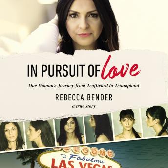 In Pursuit of Love: One Woman's Journey from Trafficked to Triumphant