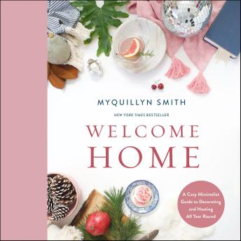 Welcome Home: A Cozy Minimalist Guide to Decorating and Hosting All Year Round, Audio book by Myquillyn Smith