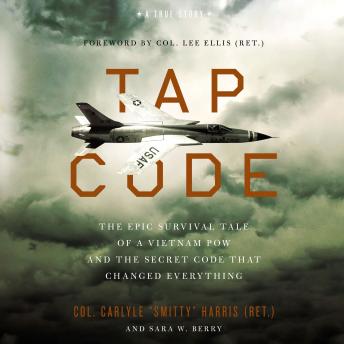 Tap Code: The Epic Survival Tale of a Vietnam POW and the Secret Code That Changed Everything, Sara W. Berry, Carlyle  S. Harris