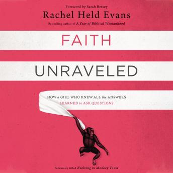 Download Best Audiobooks Religious Studies Faith Unraveled: How a Girl Who Knew All the Answers Learned to Ask Questions by Rachel Held Evans Free Audiobooks Religious Studies free audiobooks and podcast