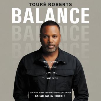 Download Balance: Positioning Yourself to Do All Things Well by Touré Roberts