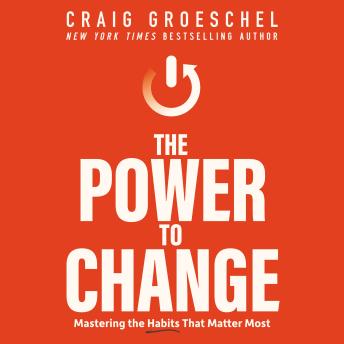 Download Power to Change: Mastering the Habits That Matter Most by Craig Groeschel
