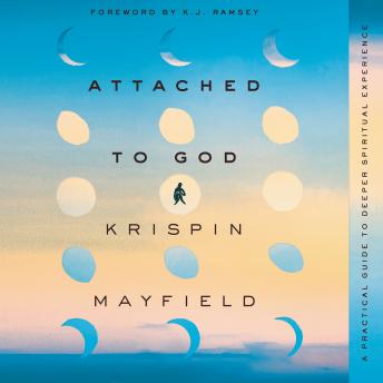 Attached to God: A Practical Guide to Deeper Spiritual Experience