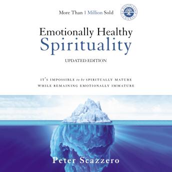 Download Emotionally Healthy Spirituality: It's Impossible to Be Spiritually Mature, While Remaining Emotionally Immature by Peter Scazzero