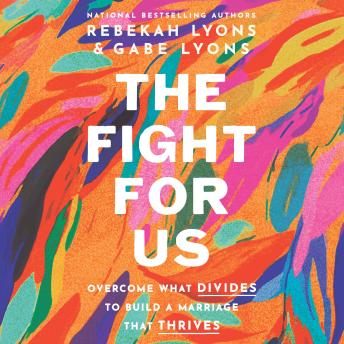 The Fight for Us: Overcome What Divides to Build a Marriage That Thrives