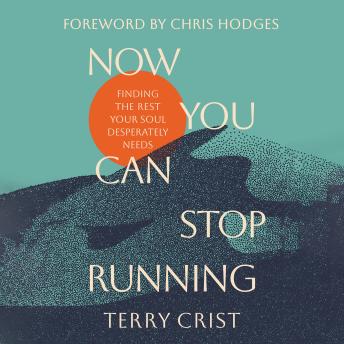 Now You Can Stop Running: Finding the Rest Your Soul Desperately Needs