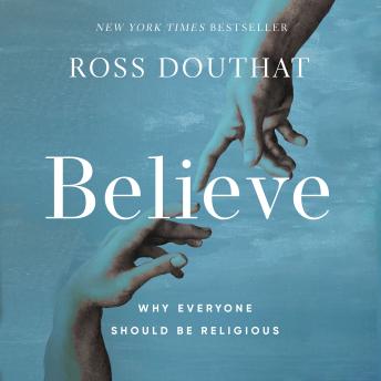 Believe: Why Everyone Should Be Religious