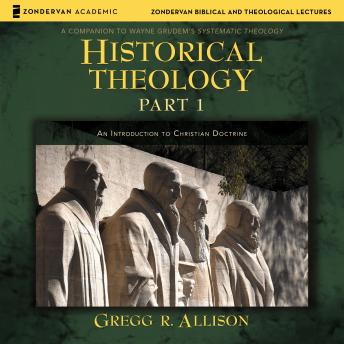 Historical Theology: Part 1: An Introduction to Christian Doctrine