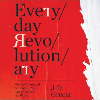 Everyday Revolutionary: How to Transcend the Culture War and Transform the World