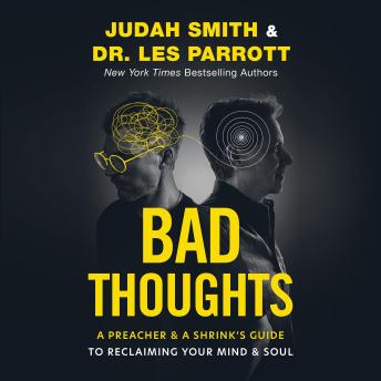 Bad Thoughts: A Preacher and a Shrink's Guide to Reclaiming Your Mind and Soul