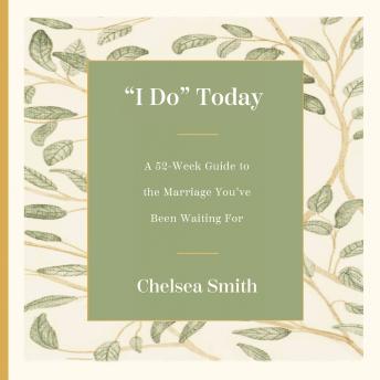 'I Do' Today: A 52-Week Guide to the Marriage You've Been Waiting For