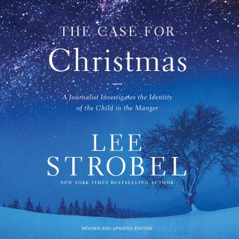 The Case for Christmas: A Journalist Investigates the Identity of the Child in the Manger