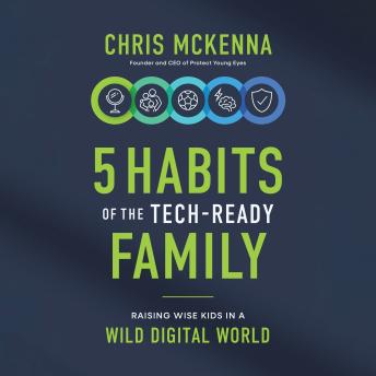 5 Habits of the Tech-Ready Family: Raising Wise Kids in a Wild Digital World
