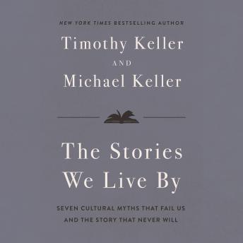 The Stories We Live By: Seven Cultural Myths That Fail Us and the Story That Never Will