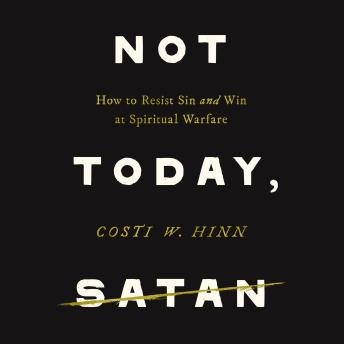 Not Today, Satan: How to Resist Sin and Win at Spiritual Warfare