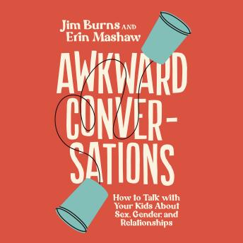 Awkward Conversations: How to Talk with Your Kids About Sex, Gender, and Relationships