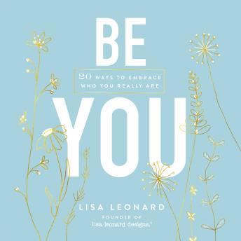 Be You: 20 Ways to Embrace Who You Really Are